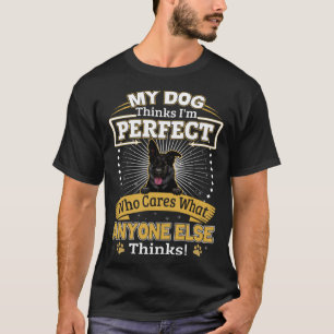 Mijn hond denkt dat ik perfect zwarte Duitse herde T-shirt