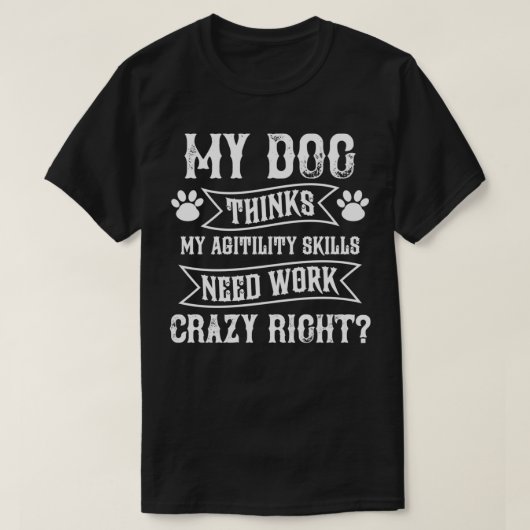 Mijn hond denkt dat mijn vaardigheden op het gebie t-shirt (Design voorkant)