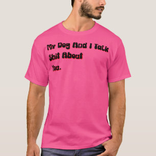 Mijn hond en ik praten over je grappige aanstootge t-shirt