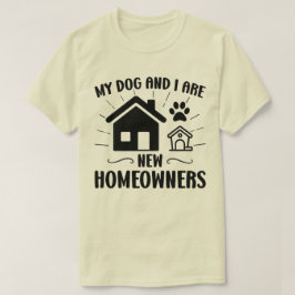 Mijn hond en ik zijn nieuwe huiseigenaren Funny Ho T-shirt