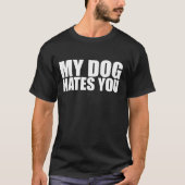 Mijn hond haat je t-shirt (Voorkant)
