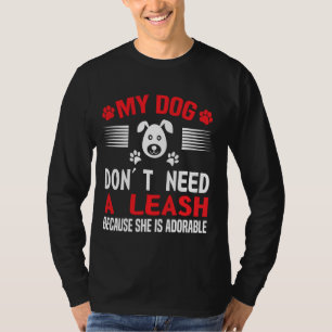 Mijn hond heeft een lek nodig omdat ze Schattig is T-shirt