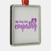 Mijn hond heeft empathie metalen ornament (Rechts)