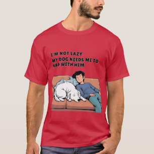 Mijn hond heeft me nodig om met hem te dutten - Hu T-shirt