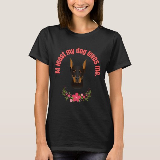 Mijn hond houdt tenminste van mij Doberman Pincer T-shirt (Voorkant)
