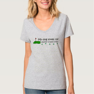 Mijn hond houdt van me, wat mijn golfscore ook is t-shirt
