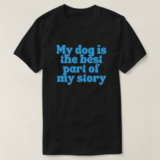 Mijn hond is het beste deel van mijn verhaal – Sen T-shirt