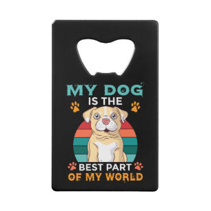 Mijn hond is het beste deel van mijn wereldwijde k creditkaart flessenopener