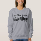 Mijn hond is mijn Valentijn Sweatshirt (Voorkant)