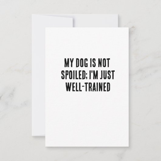 Mijn hond is niet verwend; ik ben gewoon goed getr bedankkaart (Voorkant)
