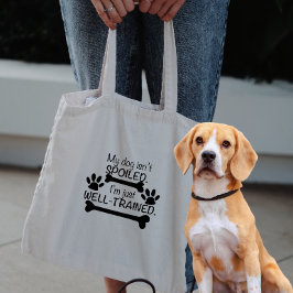 Mijn Hond is niet verwend, ik ben goed getraind, H Tote Bag