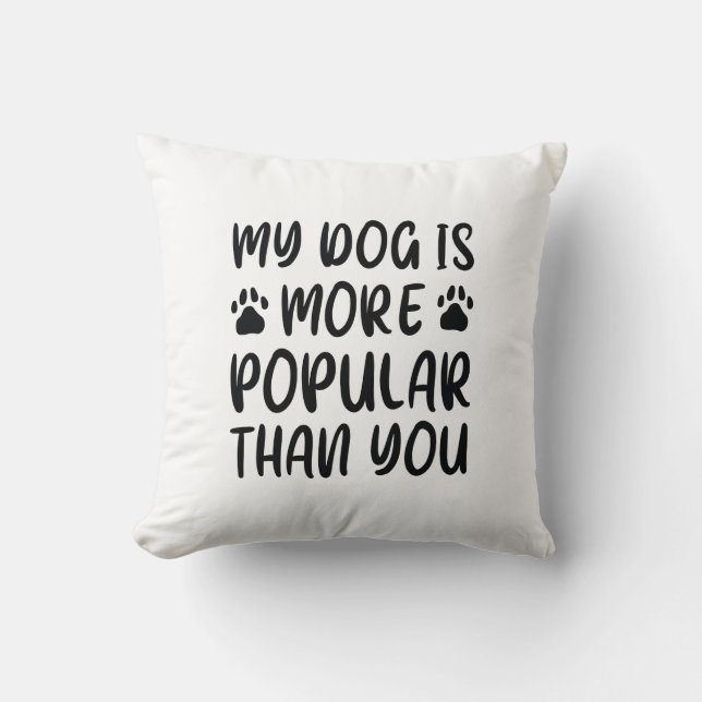 Mijn hond is populairder dan jij kussen (Voorkant)