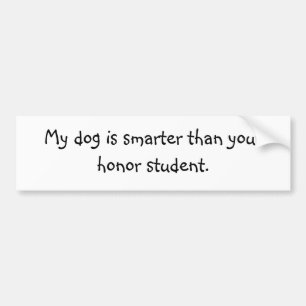 Mijn hond is slimmer dan je eerling student. bumpersticker