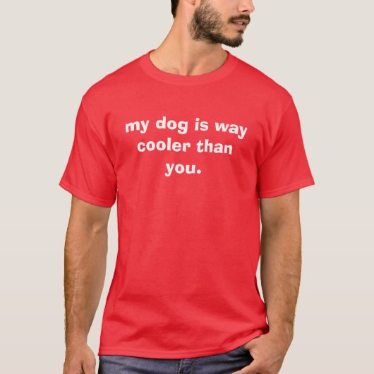 mijn hond is veel koeler dan jij . t-shirt (Voorkant)