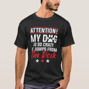 Mijn hond is zo gek dat hij van het dok springt - t-shirt
