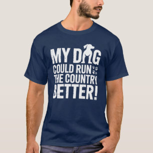 Mijn hond kan het land beter besturen grap humor t-shirt