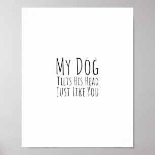 Mijn hond kantelt zijn hoofd net als jij poster