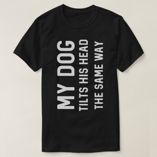 Mijn hond kantelt zijn hoofd op dezelfde manier ca t-shirt (Design voorkant)
