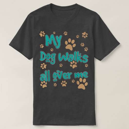 Mijn hond loopt over mijn Hondenliefhebber T-shirt (Design voorkant)