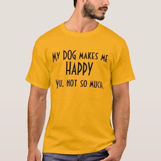 Mijn hond maakt me gelukkig T-shirt (Voorkant)