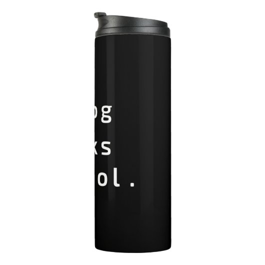 Mijn hond vindt me cool thermosbeker (Geroteerd rechts)