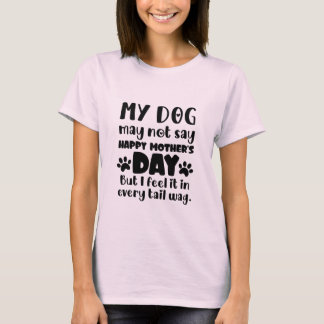 Mijn hond zegt misschien geen gelukkige Moederdag  T-shirt