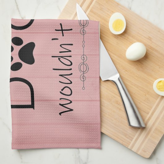 Mijn hond zou het geen keukenhanddoek toestaan (Quarter Fold)