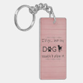 Mijn hond zou het geen Sleutelhanger toestaan. (Voorkant Links)