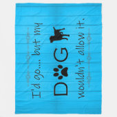 Mijn hond zou het niet toestaan, blauw. fleece deken (Voorkant)
