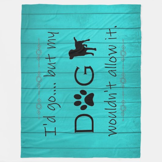 Mijn hond zou het niet toestaan, Blauwgroen. Fleece Deken (Voorkant)