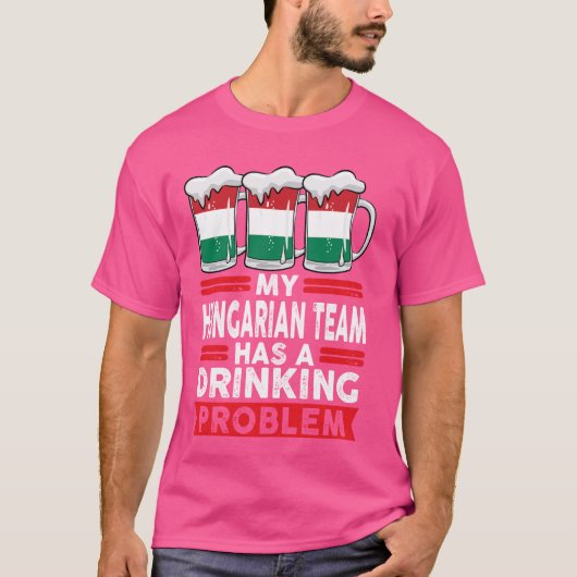 mijn hongaarse team heeft een drink hongaars probl t-shirt (Voorkant)