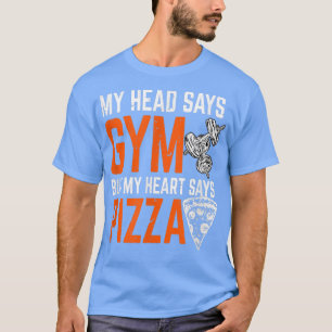 Mijn hoofd zegt Gym maar mijn hart zegt: Pizza-wer T-shirt