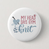 Mijn hoofd zegt gym Mijn hart zegt breien - breien Ronde Button 5,7 Cm (Voorkant)