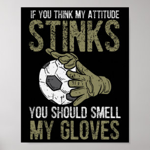 Mijn houding stinkt Handschoenen Voetbal Football  Poster