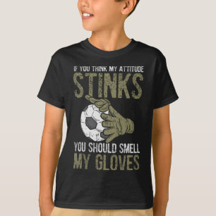 Mijn houding stinkt handschoenen voetbal voetbal k t-shirt