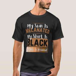 Mijn huid is gemelaniseerd Mijn huid is zwart mela T-shirt