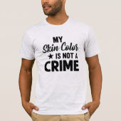 Mijn huidskleur is geen misdaad t-shirt (Voorkant)
