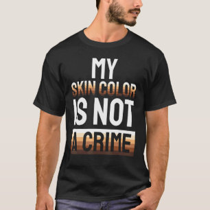 Mijn huidskleur is geen misdaad - Zwarte geschiede T-shirt