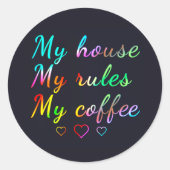 Mijn huis, mijn regels, mijn koffie ronde sticker (Voorkant)
