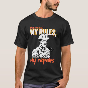 Mijn huis, mijn regels, mijn reparaties huisverbet t-shirt