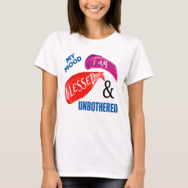 MIJN HUMEUR: GEZEGEND EN ONGEHINDERD T-SHIRT