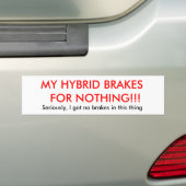 MIJN HYBRIDE BRAKT VOOR NIETS!!!, serieus, ik ... Bumpersticker (Op auto)