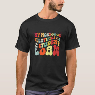 Mijn hypotheek identificeert zich als studentenlen t-shirt