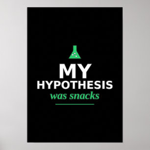 Mijn hypothese was snacks Funny Science Poster