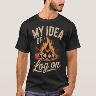 Mijn Idee Van Log Op Kampeerreis Buiten Kampvuur B T-shirt