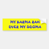 MIJN KARMA RAN OVER MIJN DOGMA BUMPERSTICKER (Voorkant)