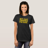 Mijn kat denkt dat ik cool ben 5 t-shirt (Voorkant volledig)