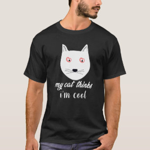 Mijn kat denkt dat ik cool ben Grappige grap gezeg T-shirt