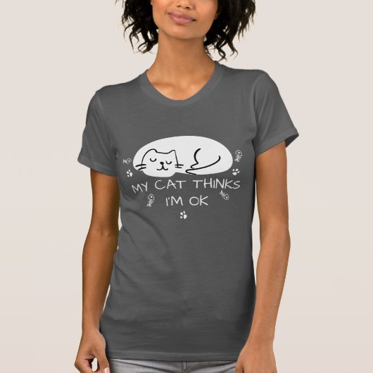 Mijn kat denkt dat ik in orde ben. t-shirt (Voorkant)