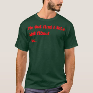 Mijn kat en ik praten over jou grappige beledigend t-shirt